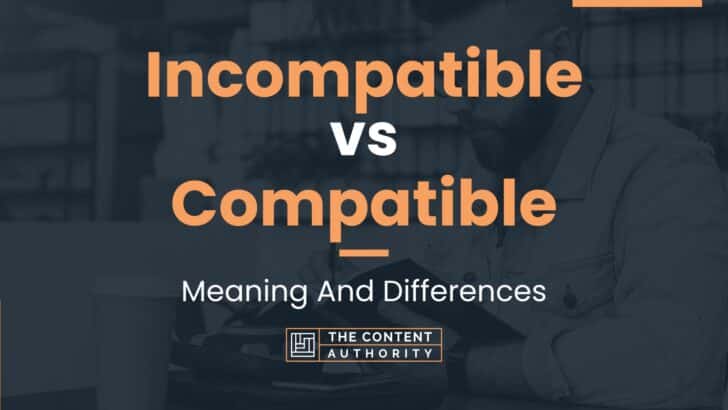 Incompatible vs Compatible: Meaning And Differences