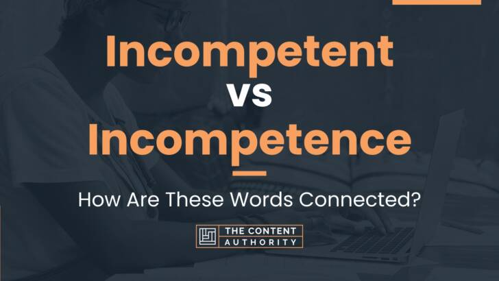 Incompetent vs Incompetence: How Are These Words Connected?