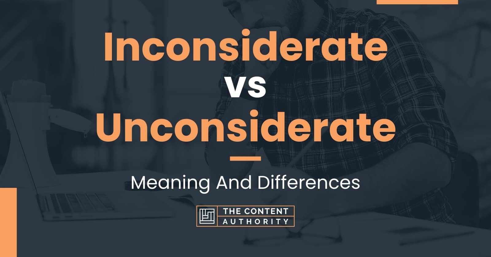 Inconsiderate vs Unconsiderate: Meaning And Differences