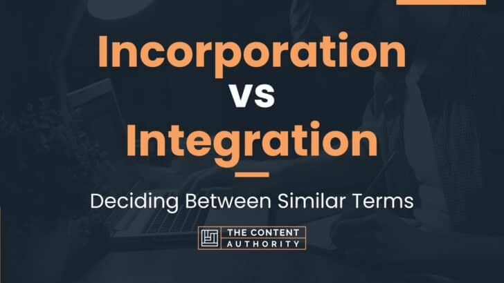Incorporation vs Integration: Deciding Between Similar Terms
