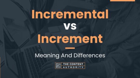 Incremental vs Increment: Meaning And Differences