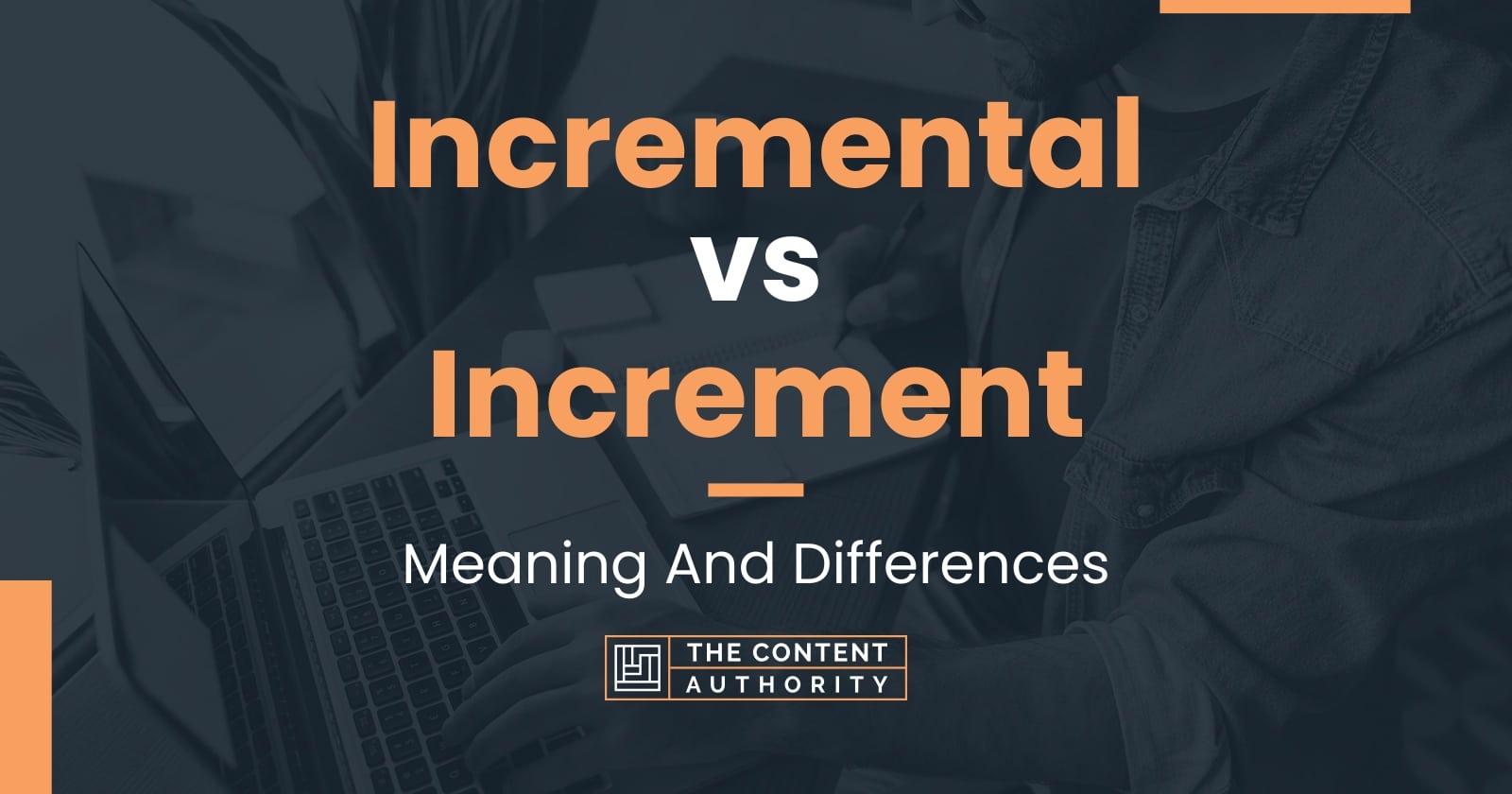 Incremental vs Increment: Meaning And Differences