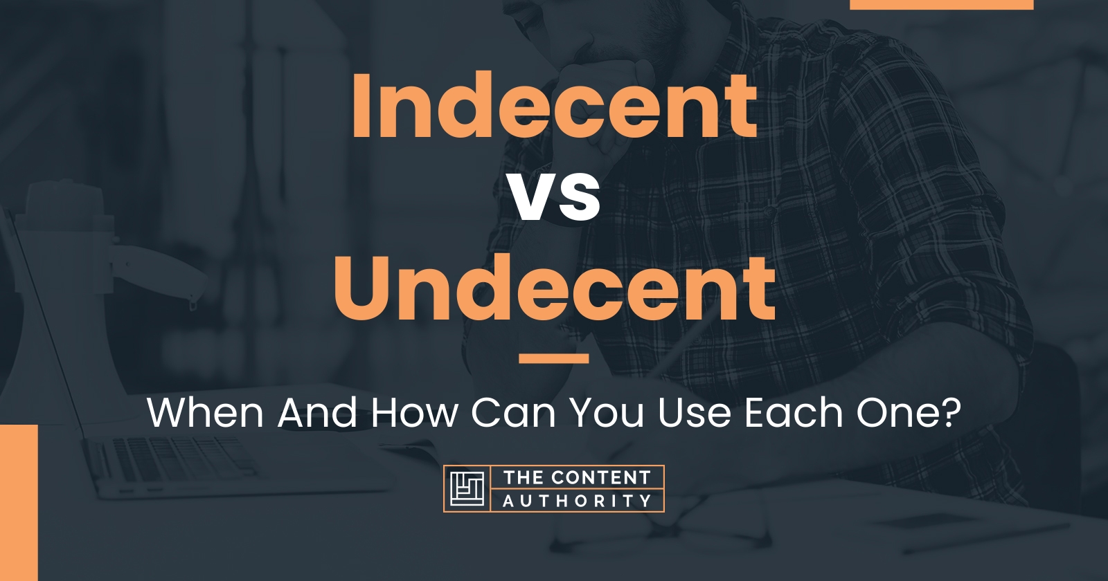 Indecent vs Undecent: When And How Can You Use Each One?