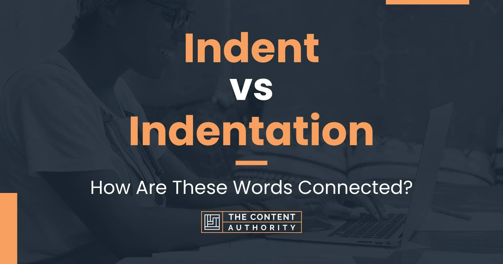 Indent vs Indentation: How Are These Words Connected?