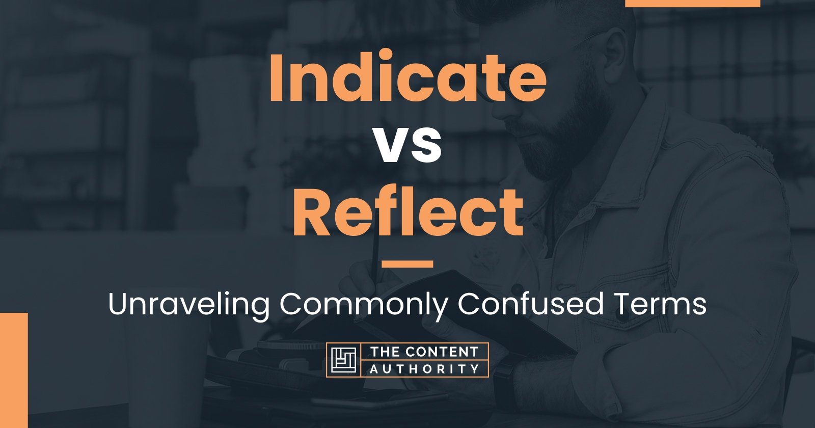 Indicate vs Reflect: Unraveling Commonly Confused Terms