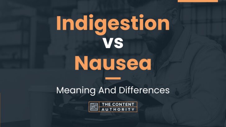 indigestion-vs-nausea-meaning-and-differences