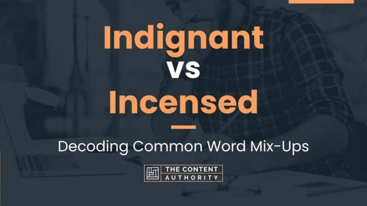 indignant-vs-incensed-decoding-common-word-mix-ups