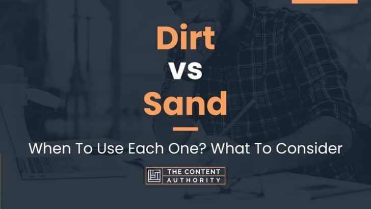 Dirt vs Sand: When To Use Each One? What To Consider