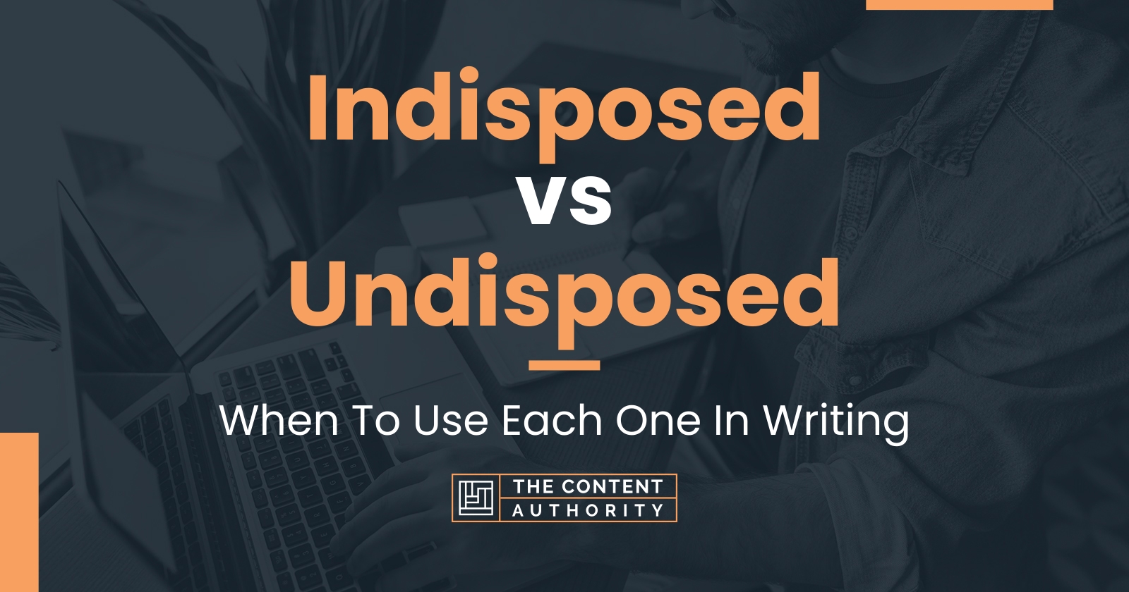 Indisposed vs Undisposed: When To Use Each One In Writing