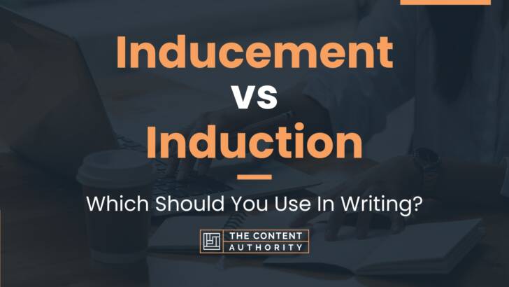 Inducement vs Induction: Which Should You Use In Writing?