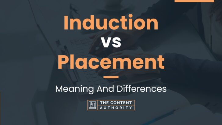 Induction vs Placement: Meaning And Differences