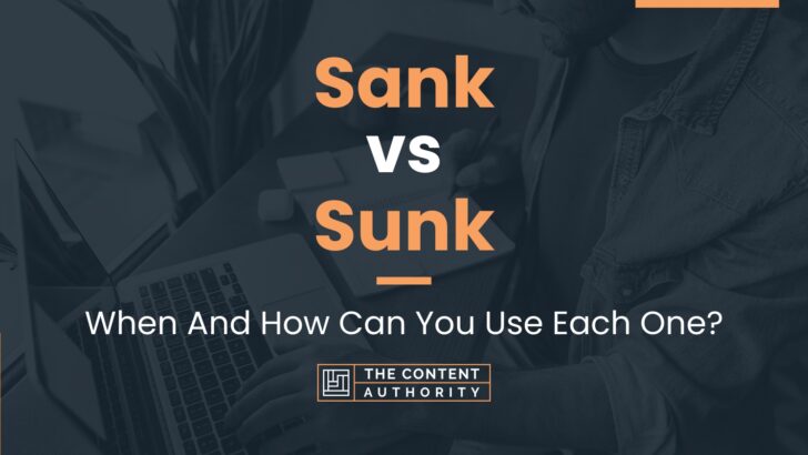 Sank vs Sunk: When And How Can You Use Each One?