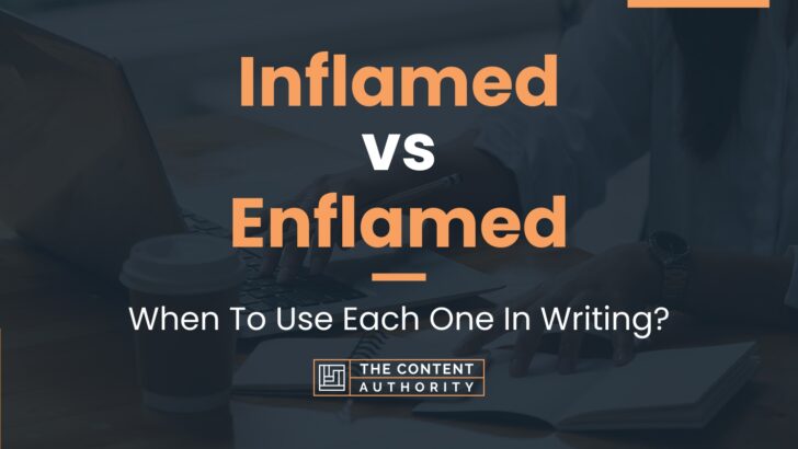 Inflamed vs Enflamed: When To Use Each One In Writing?