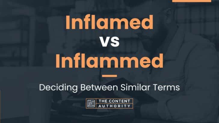 Inflamed vs Inflammed: Deciding Between Similar Terms