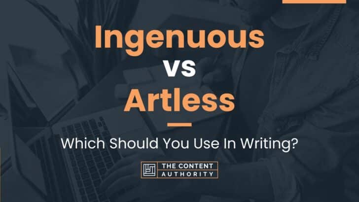 Ingenuous vs Artless: Which Should You Use In Writing?