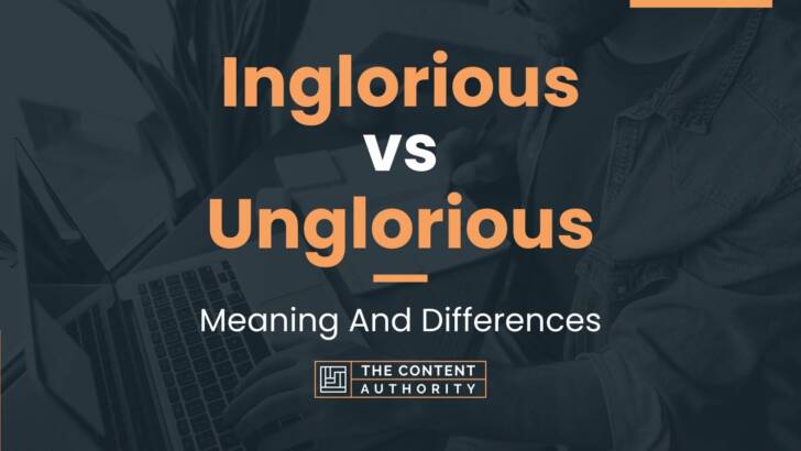 Inglorious vs Unglorious: Meaning And Differences