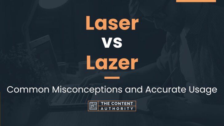 Laser vs Lazer: Common Misconceptions and Accurate Usage