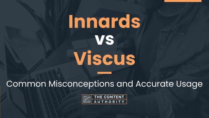 Innards Vs Viscus Common Misconceptions And Accurate Usage 