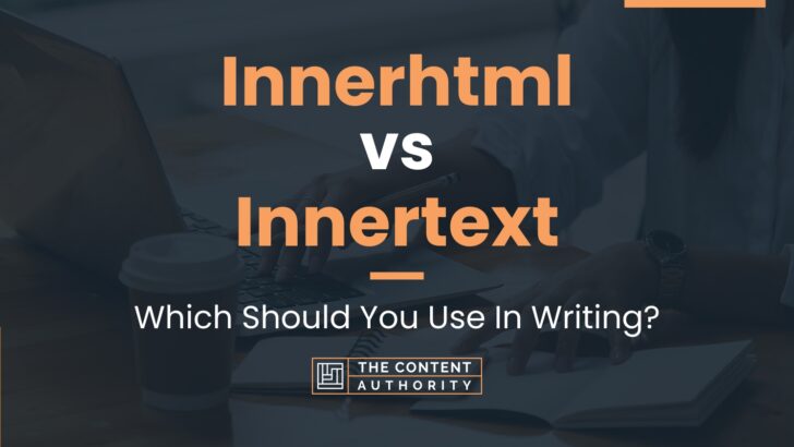 Innerhtml Vs Innertext: Which Should You Use In Writing?