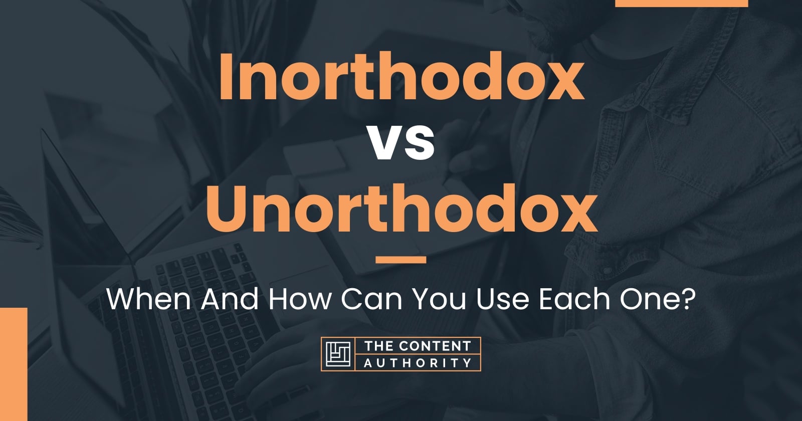 Inorthodox vs Unorthodox: When And How Can You Use Each One?