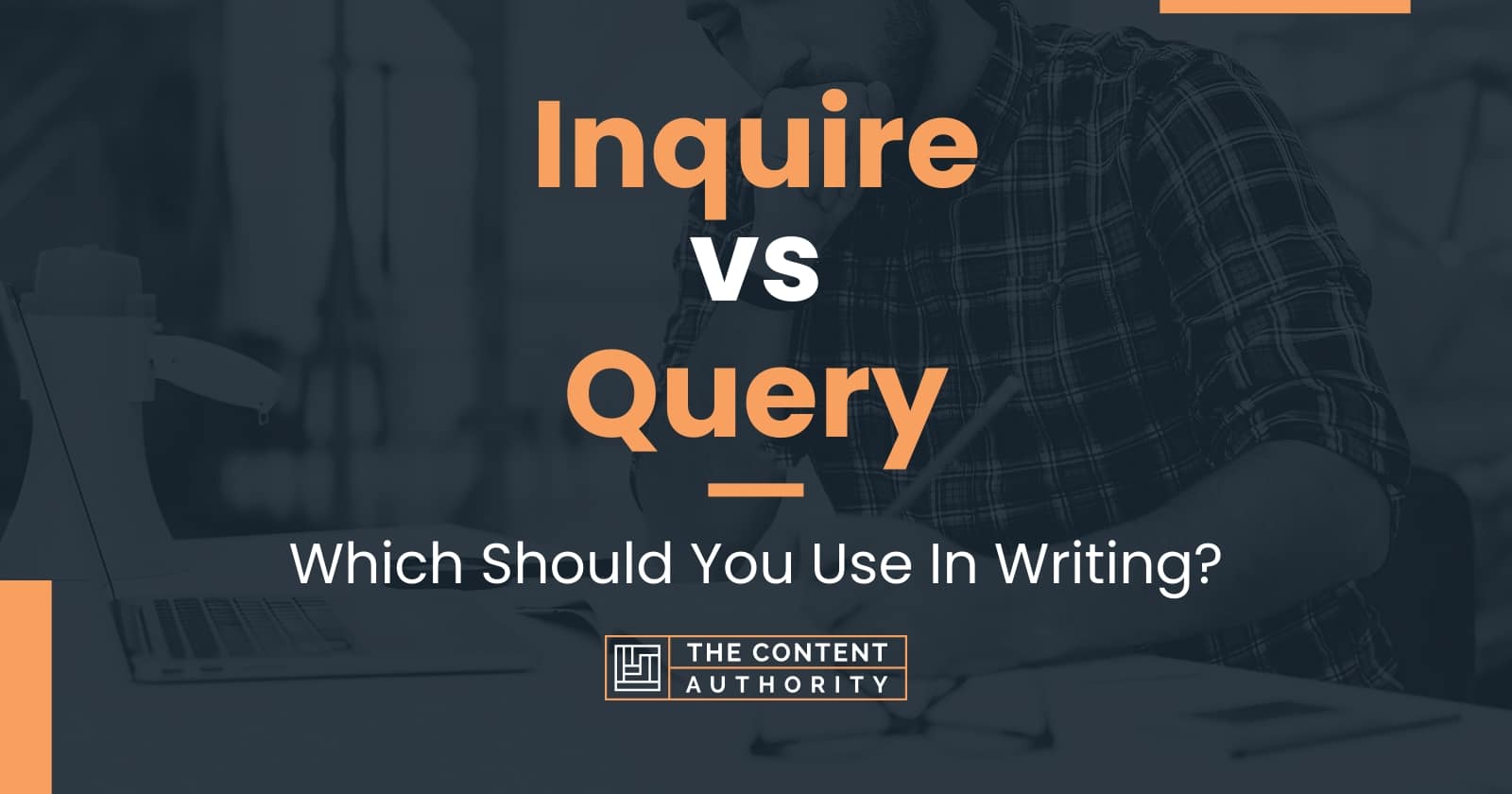 Inquire Vs Query: Which Should You Use In Writing?