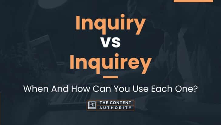Inquiry vs Inquirey: When And How Can You Use Each One?