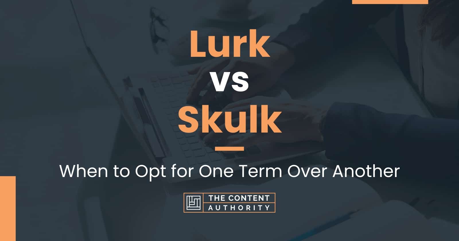 Lurk vs Skulk: When to Opt for One Term Over Another