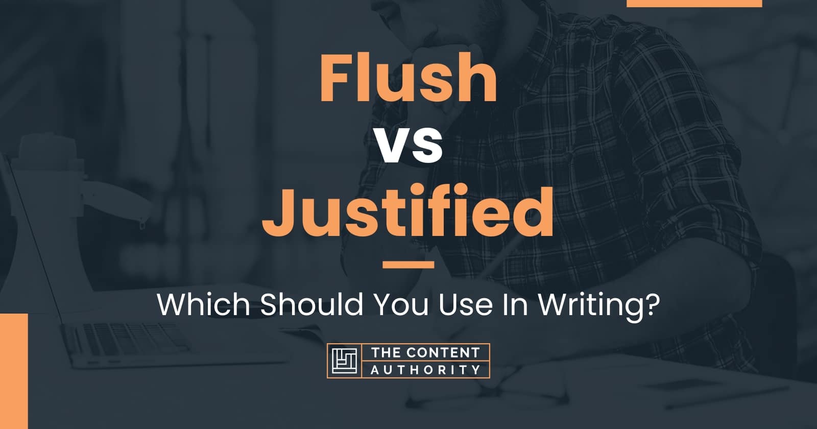 Flush vs Justified: Which Should You Use In Writing?