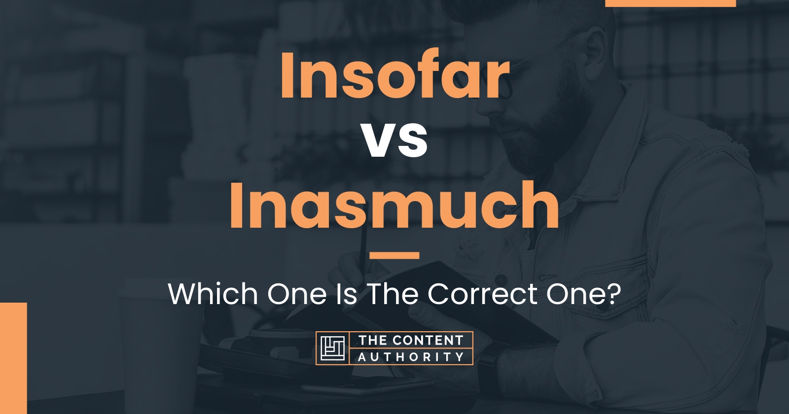 Insofar vs Inasmuch: Which One Is The Correct One?