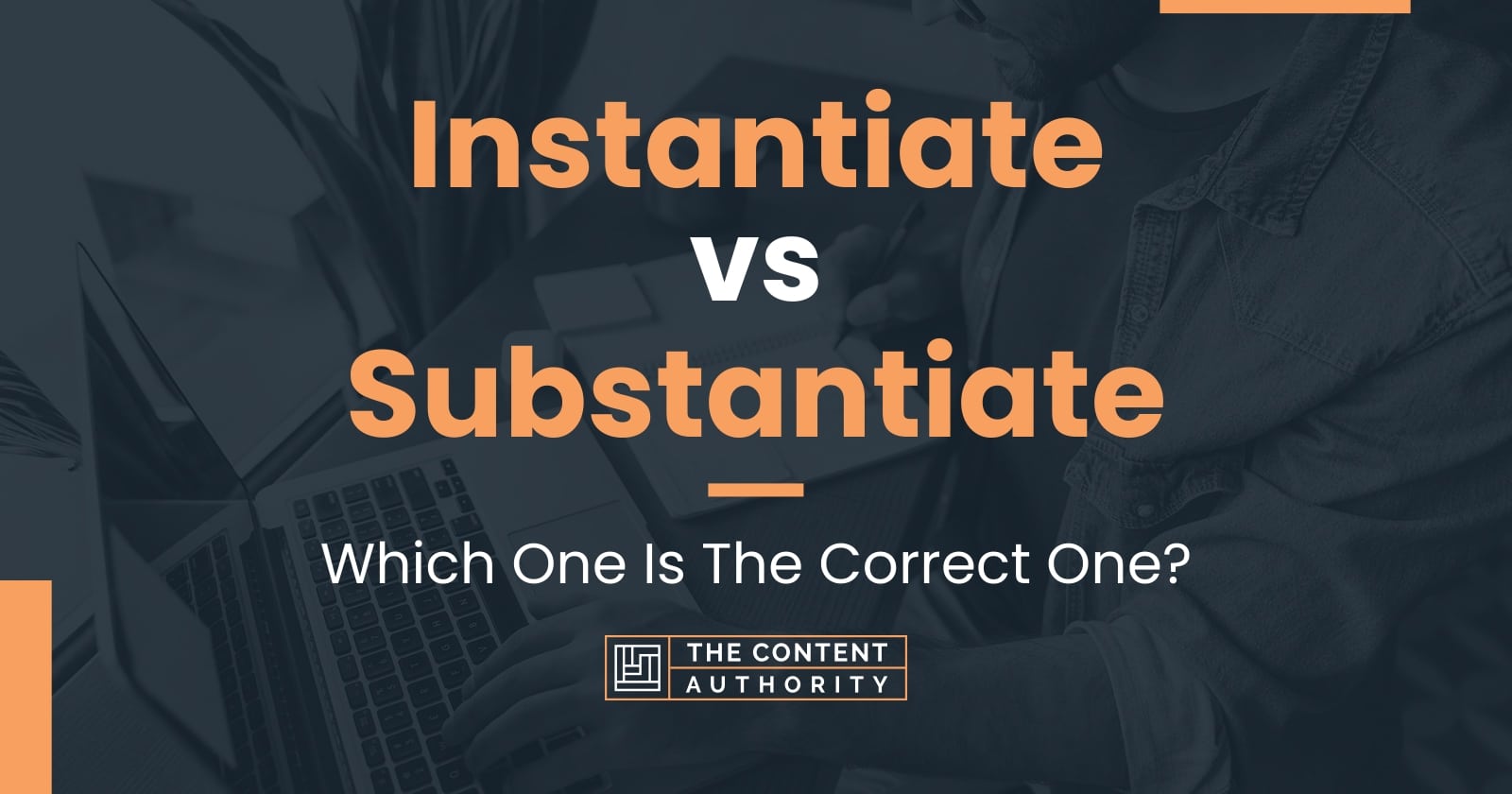 Instantiate vs Substantiate: Which One Is The Correct One?