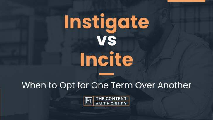 Instigate vs Incite: When to Opt for One Term Over Another