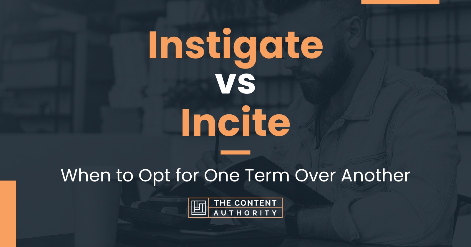 Instigate vs Incite: When to Opt for One Term Over Another