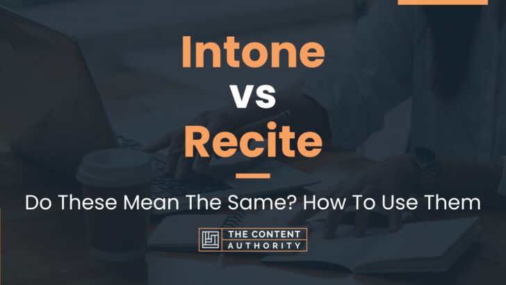 Intone vs Recite: Do These Mean The Same? How To Use Them