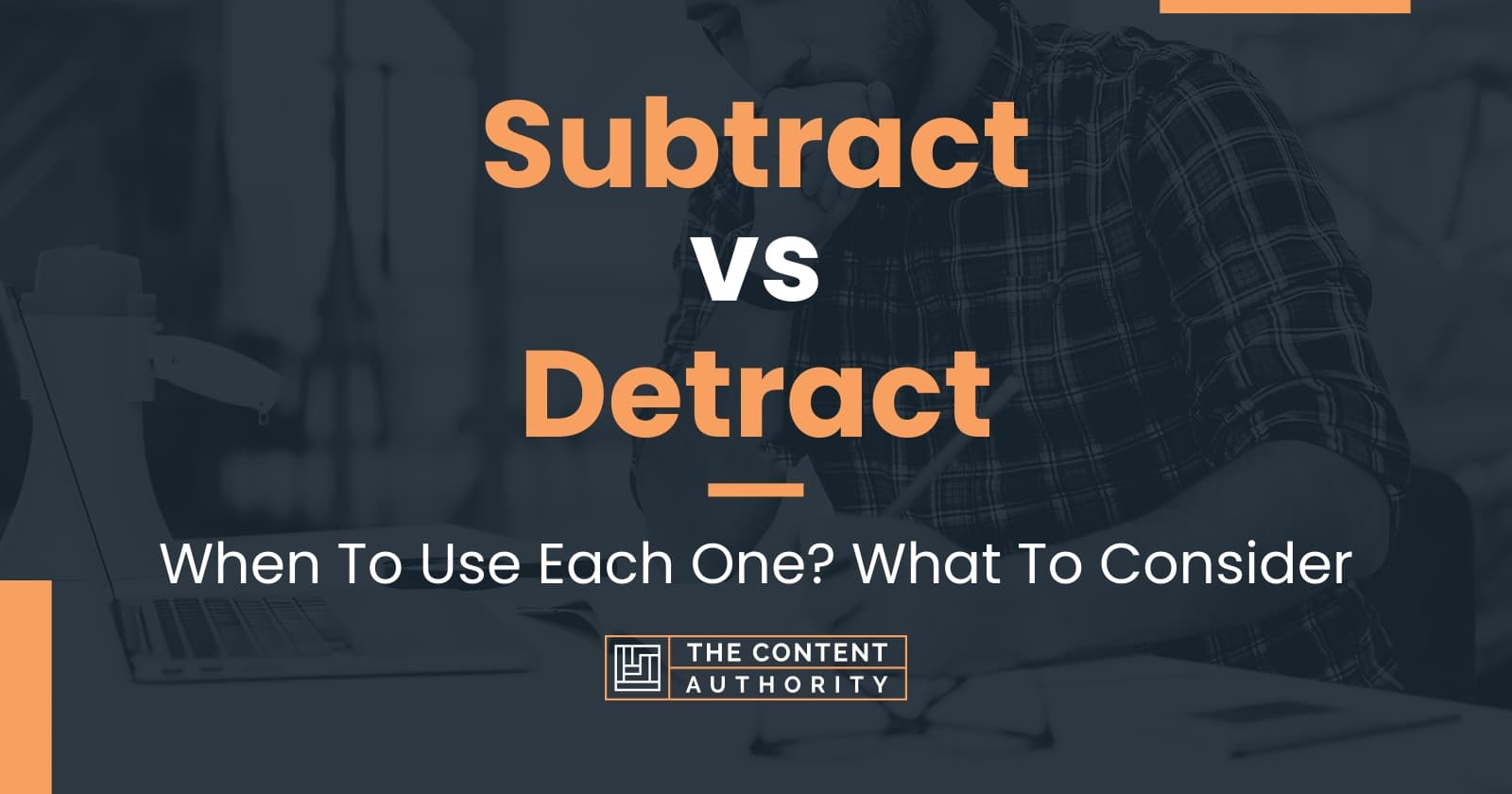 Subtract vs Detract When To Use Each One? What To Consider