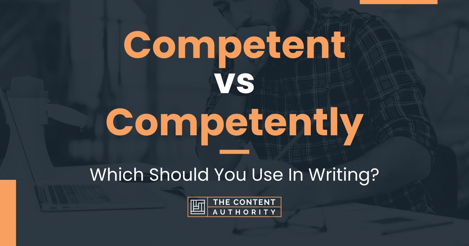 Competent vs Competently: Which Should You Use In Writing?