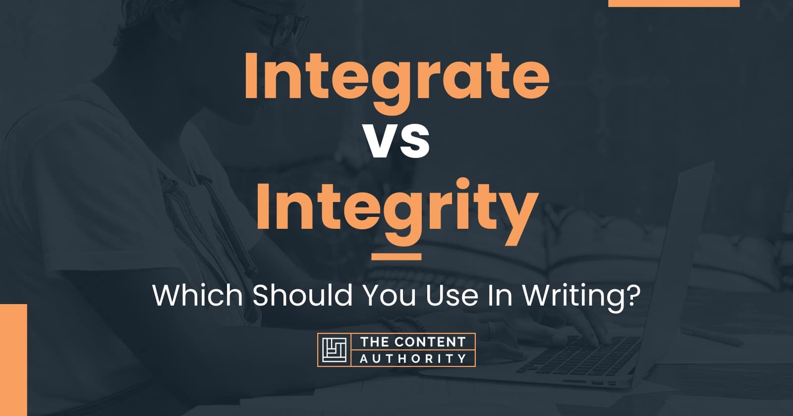 Integrate vs Integrity: Which Should You Use In Writing?