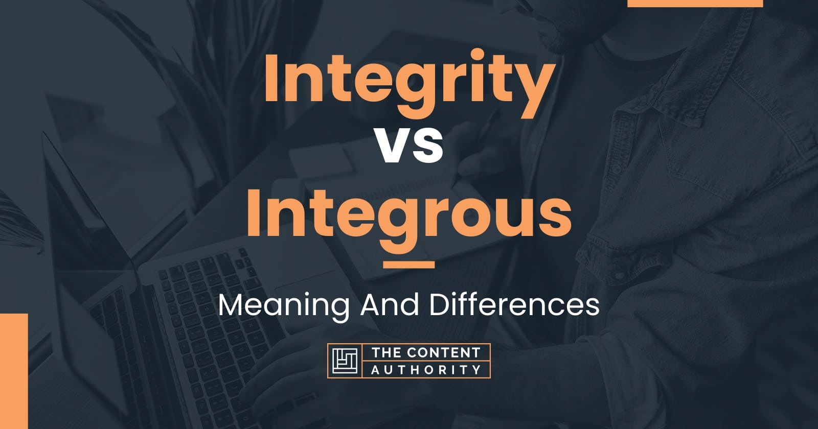 Integrity vs Integrous: Meaning And Differences