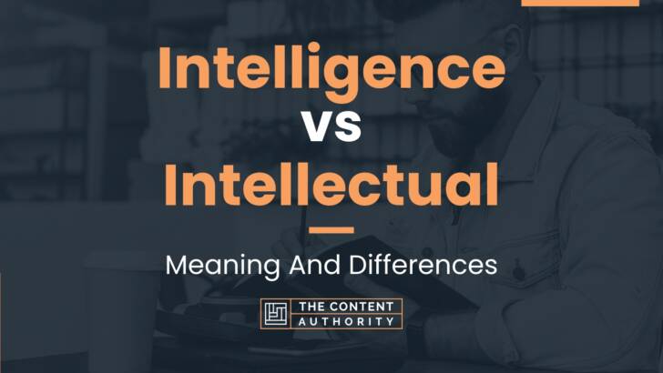 intelligence-vs-intellectual-meaning-and-differences