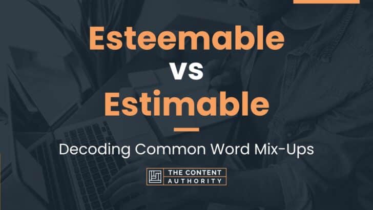 Esteemable vs Estimable: Decoding Common Word Mix-Ups