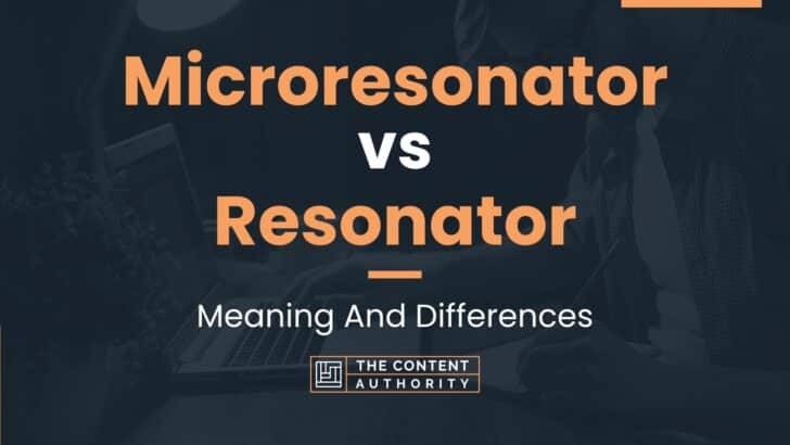 Microresonator vs Resonator: Meaning And Differences