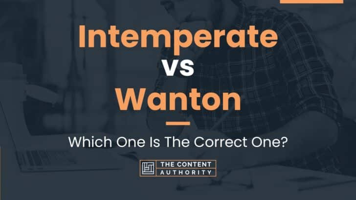 Intemperate vs Wanton: Which One Is The Correct One?