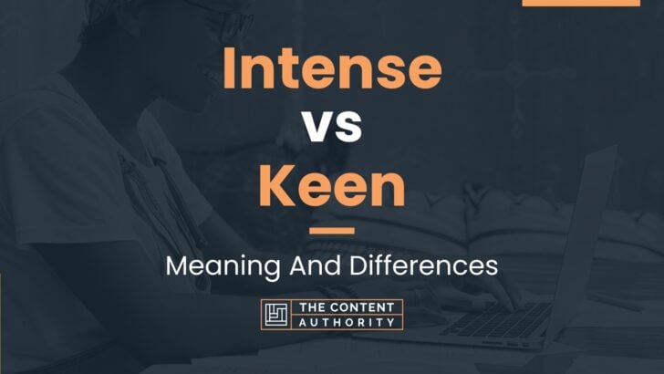 Intense vs Keen: Meaning And Differences