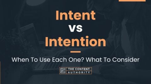 Intent vs Intention: When To Use Each One? What To Consider