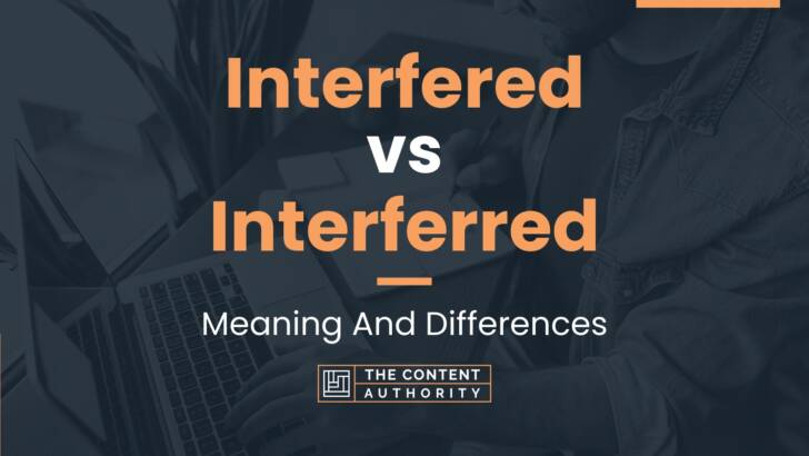 Interfered vs Interferred: Meaning And Differences
