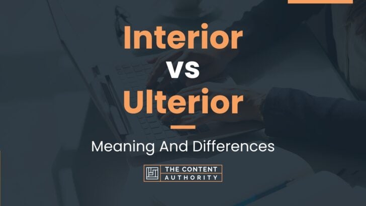 Interior vs Ulterior: Meaning And Differences