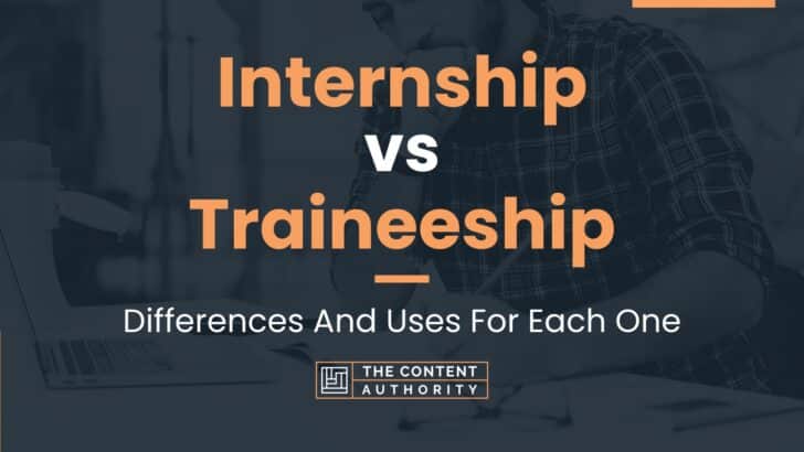 Internship vs Traineeship: Differences And Uses For Each One
