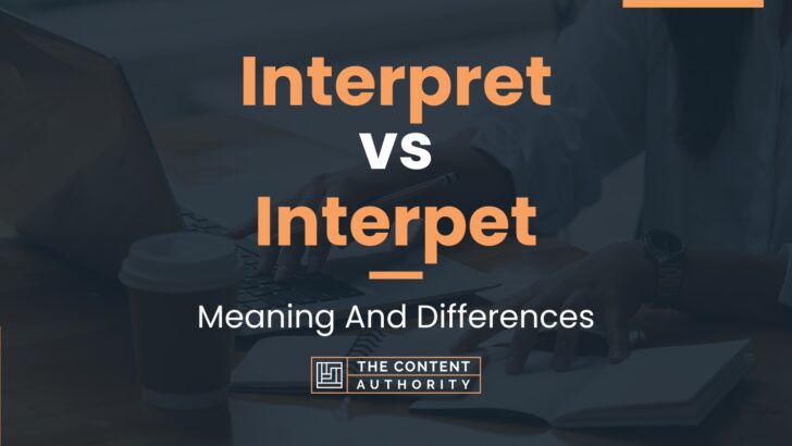 Interpret vs Interpet: Meaning And Differences