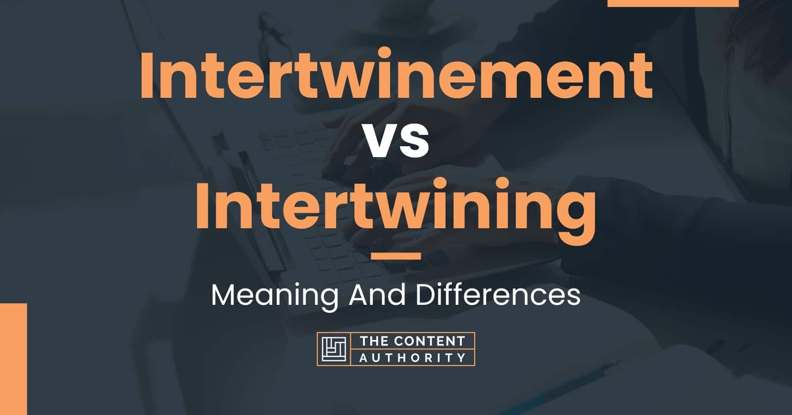 Intertwinement vs Intertwining: Meaning And Differences