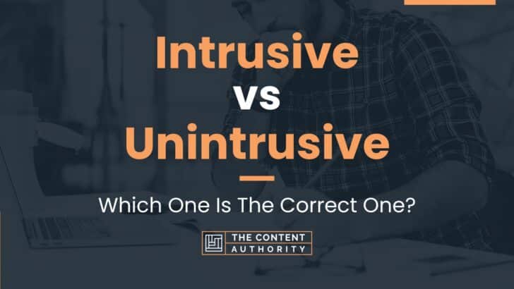 Intrusive vs Unintrusive: Which One Is The Correct One?