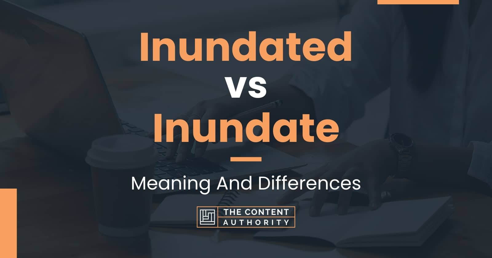 Inundated vs Inundate: Meaning And Differences